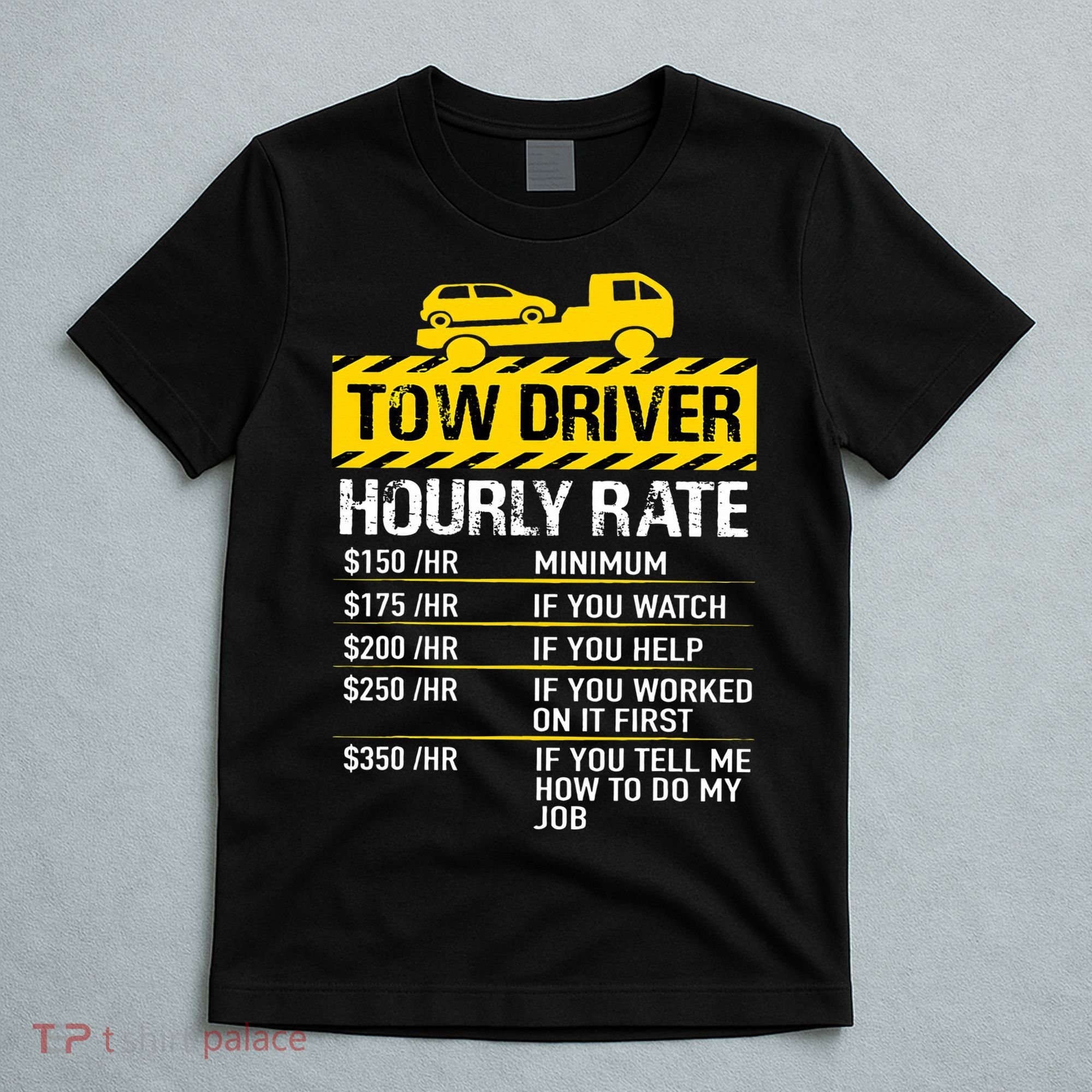 Tow Truck Driver Tow Driver Trucker Hourly Rate Tow Trucker T-Shirt