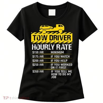 Tow Truck Driver Tow Driver Trucker Hourly Rate Tow Trucker Women's T-Shirt