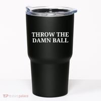 Throw The Damn Ball Tumbler thumb 0