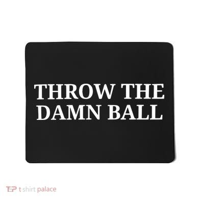 Throw The Damn Ball Mousepad