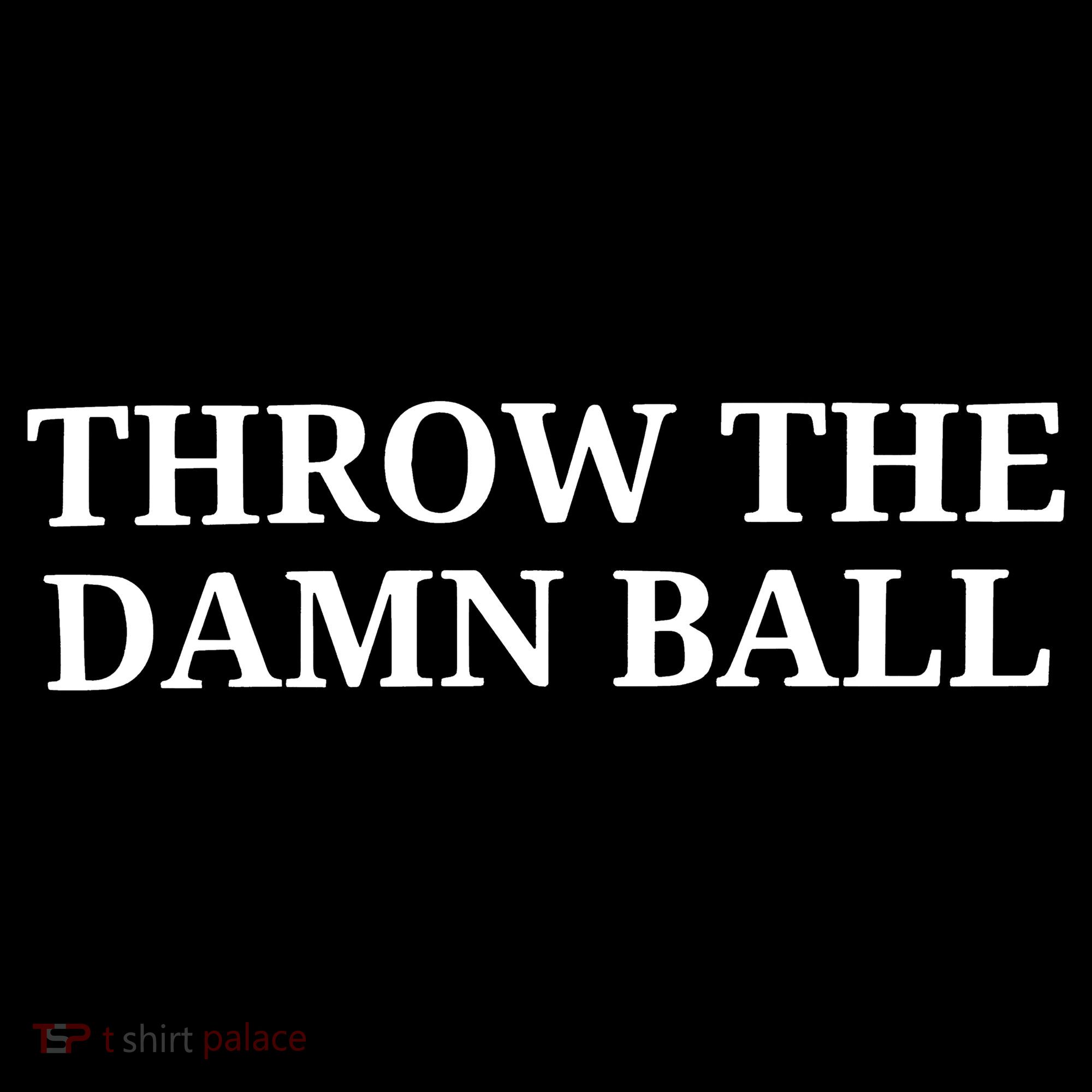 Throw The Damn Ball Women's T-Shirt