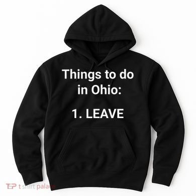 Things To Do In Ohio Leave Funny Ohio Memes Hoodie