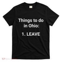 Things To Do In Ohio Leave Funny Ohio Memes T-Shirt thumb 0