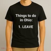 Things To Do In Ohio Leave Funny Ohio Memes T-Shirt thumb 3