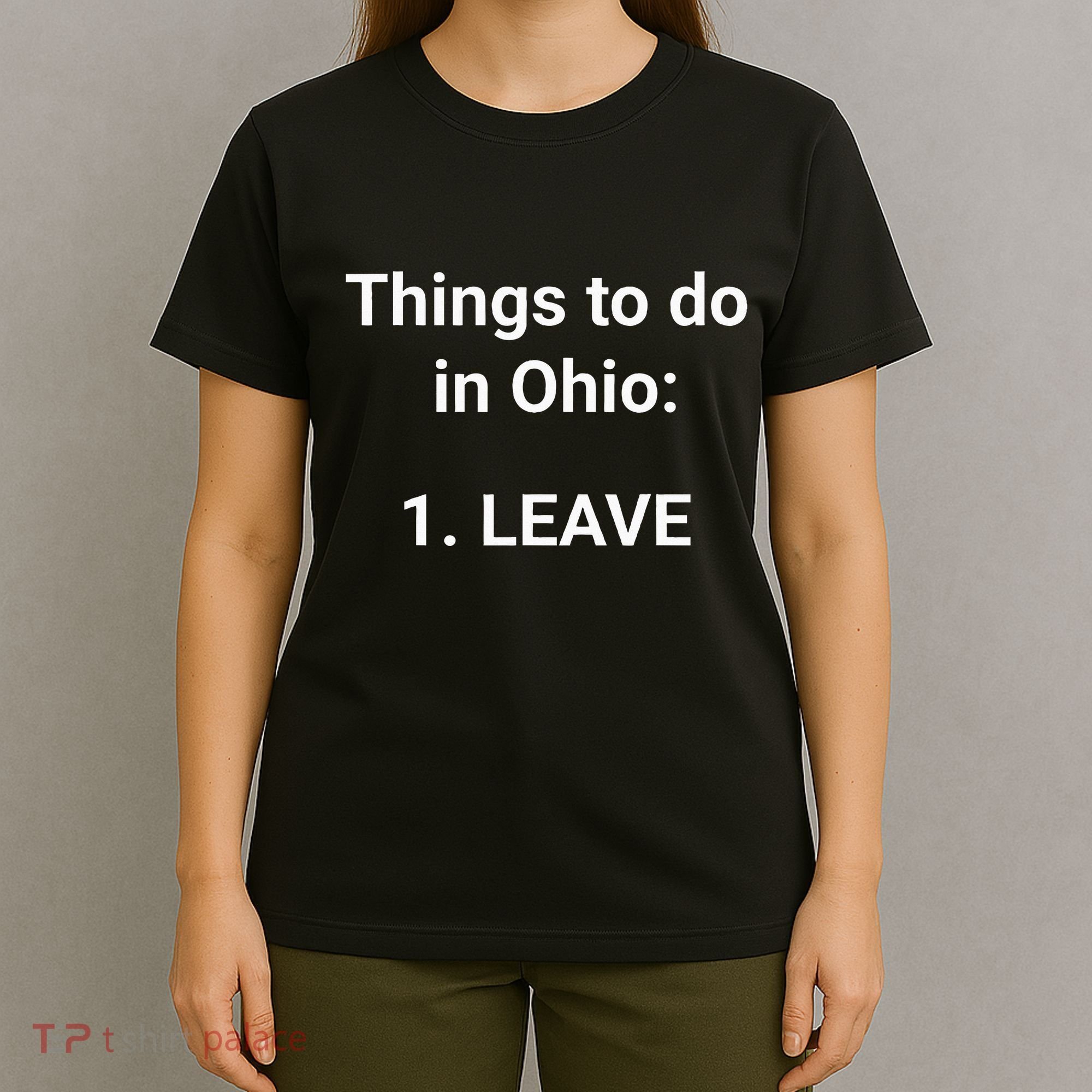 Things To Do In Ohio Leave Funny Ohio Memes T-Shirt