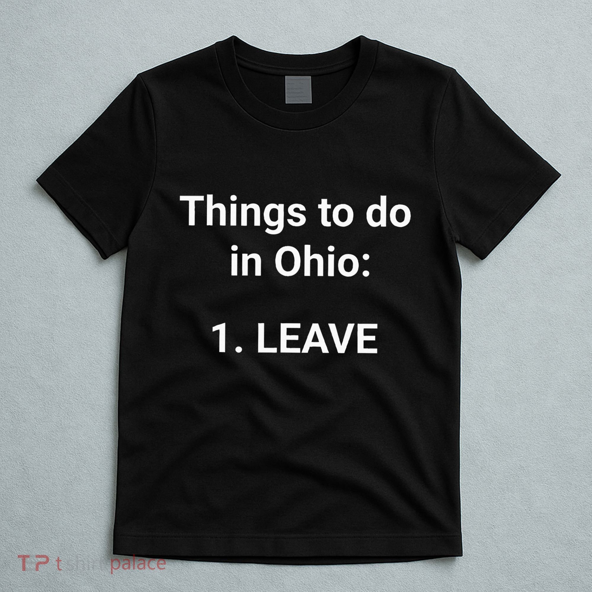 Things To Do In Ohio Leave Funny Ohio Memes T-Shirt