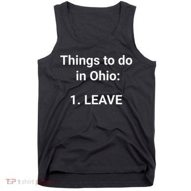 Things To Do In Ohio Leave Funny Ohio Memes Tank Top