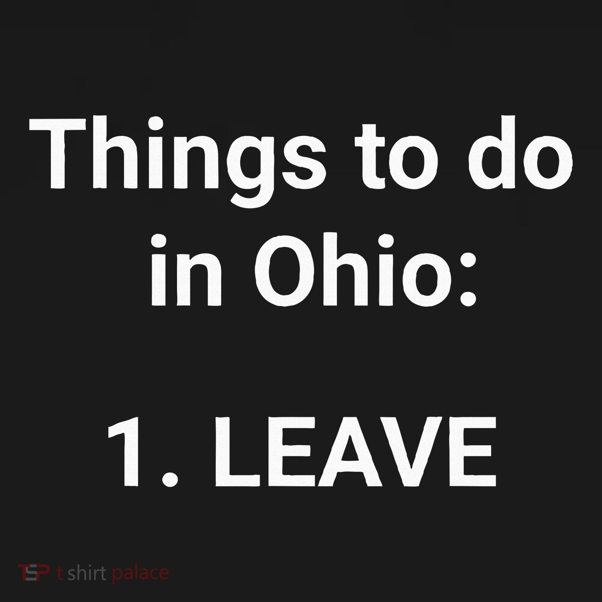 Things To Do In Ohio Leave Funny Ohio Memes Women's T-Shirt