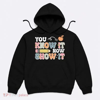 Testing Test Day You Know It Now Show It Hoodie