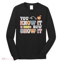 Testing Test Day You Know It Now Show It Long Sleeve Shirt thumb 0