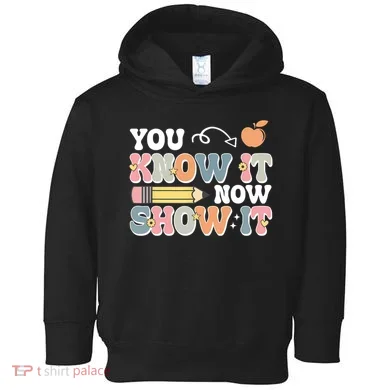 Testing Test Day You Know It Now Show It Toddler Hoodie