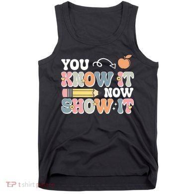 Testing Test Day You Know It Now Show It Tank Top