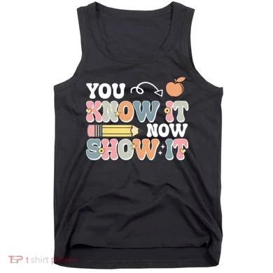 Testing Test Day You Know It Now Show It Tank Top