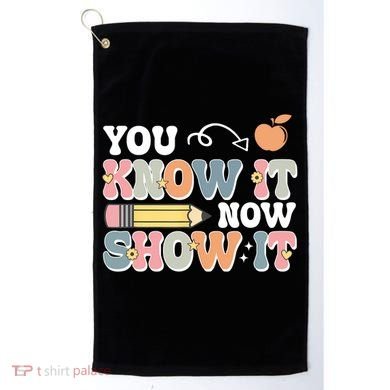 Testing Test Day You Know It Now Show It Golf Towel