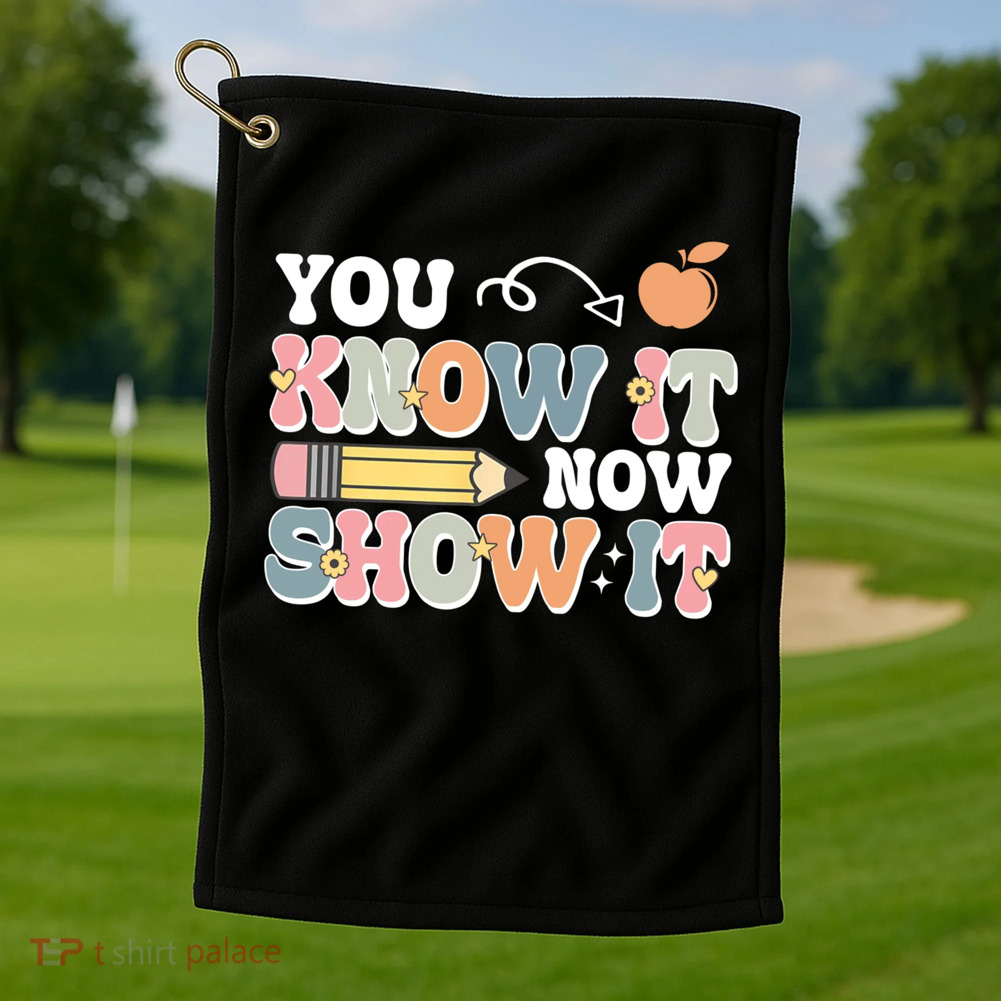 Testing Test Day You Know It Now Show It Golf Towel