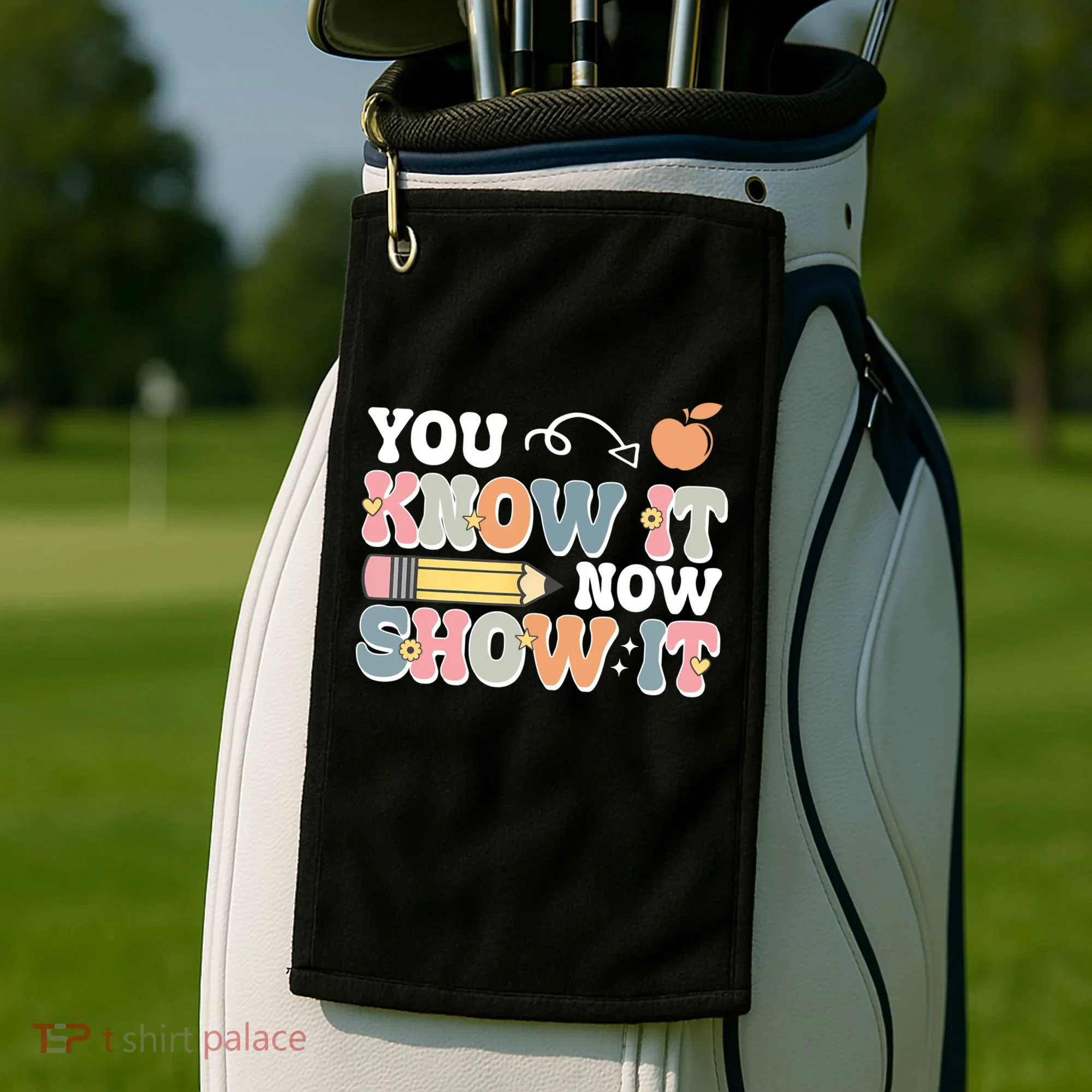 Testing Test Day You Know It Now Show It Golf Towel