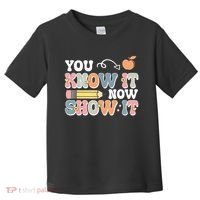 Testing Test Day You Know It Now Show It Toddler T-Shirt thumb 0