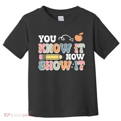 Testing Test Day You Know It Now Show It Toddler T-Shirt