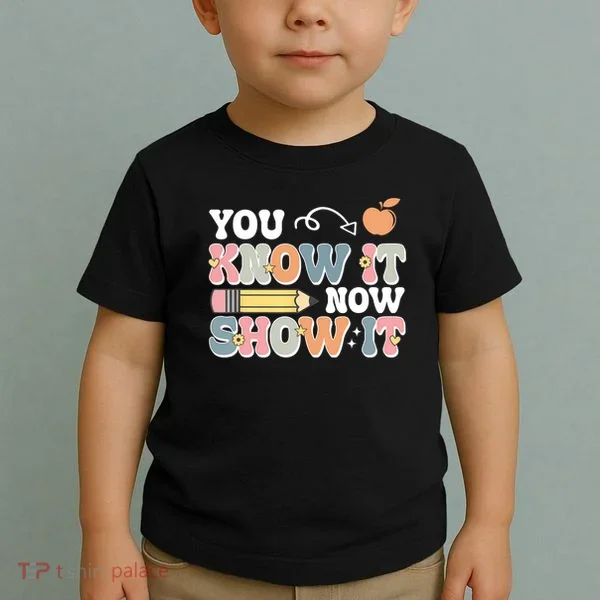 Testing Test Day You Know It Now Show It Toddler T-Shirt