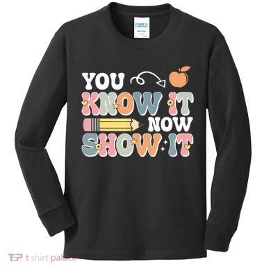 Testing Test Day You Know It Now Show It Kids Long Sleeve Shirt