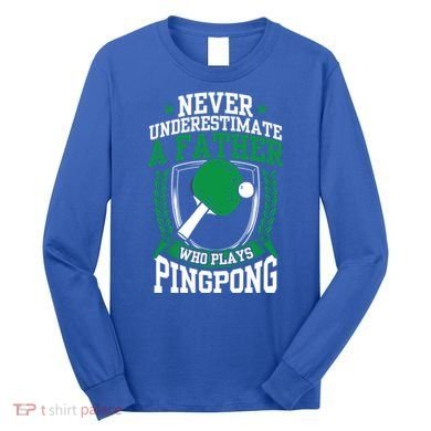 Table Tennis Dad Ping Pong Lover Daddy Fathers Day Meaningful Gift Long Sleeve Shirt