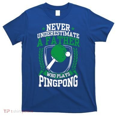Table Tennis Dad Ping Pong Lover Daddy Fathers Day Meaningful Gift T-Shirt