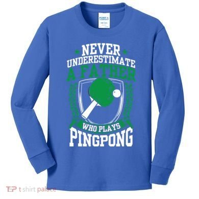 Table Tennis Dad Ping Pong Lover Daddy Fathers Day Meaningful Gift Kids Long Sleeve Shirt