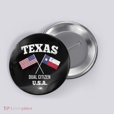 True Texan Dual Citizen Love Texas And America Button
