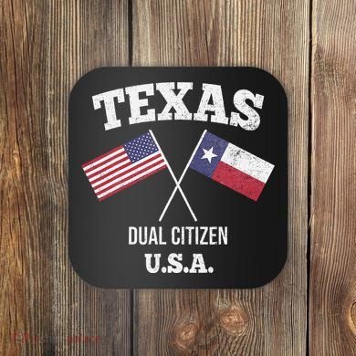 True Texan Dual Citizen Love Texas And America Coaster