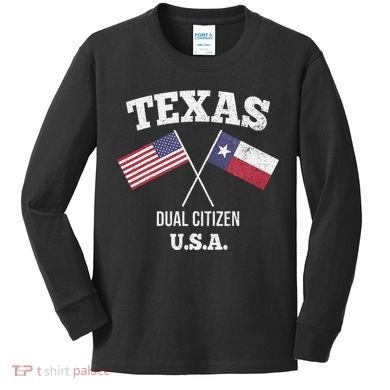True Texan Dual Citizen Love Texas And America Kids Long Sleeve Shirt