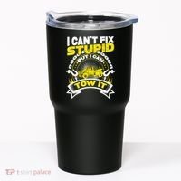 Tow Truck Driver Wrecker I CanT Fix Stupid But I Can Tow It Tumbler thumb 0