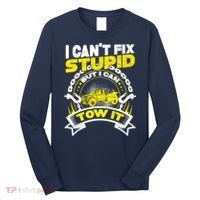 Tow Truck Driver Wrecker I CanT Fix Stupid But I Can Tow It Long Sleeve Shirt thumb 0