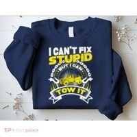 Tow Truck Driver Wrecker I CanT Fix Stupid But I Can Tow It Sweatshirt thumb 2