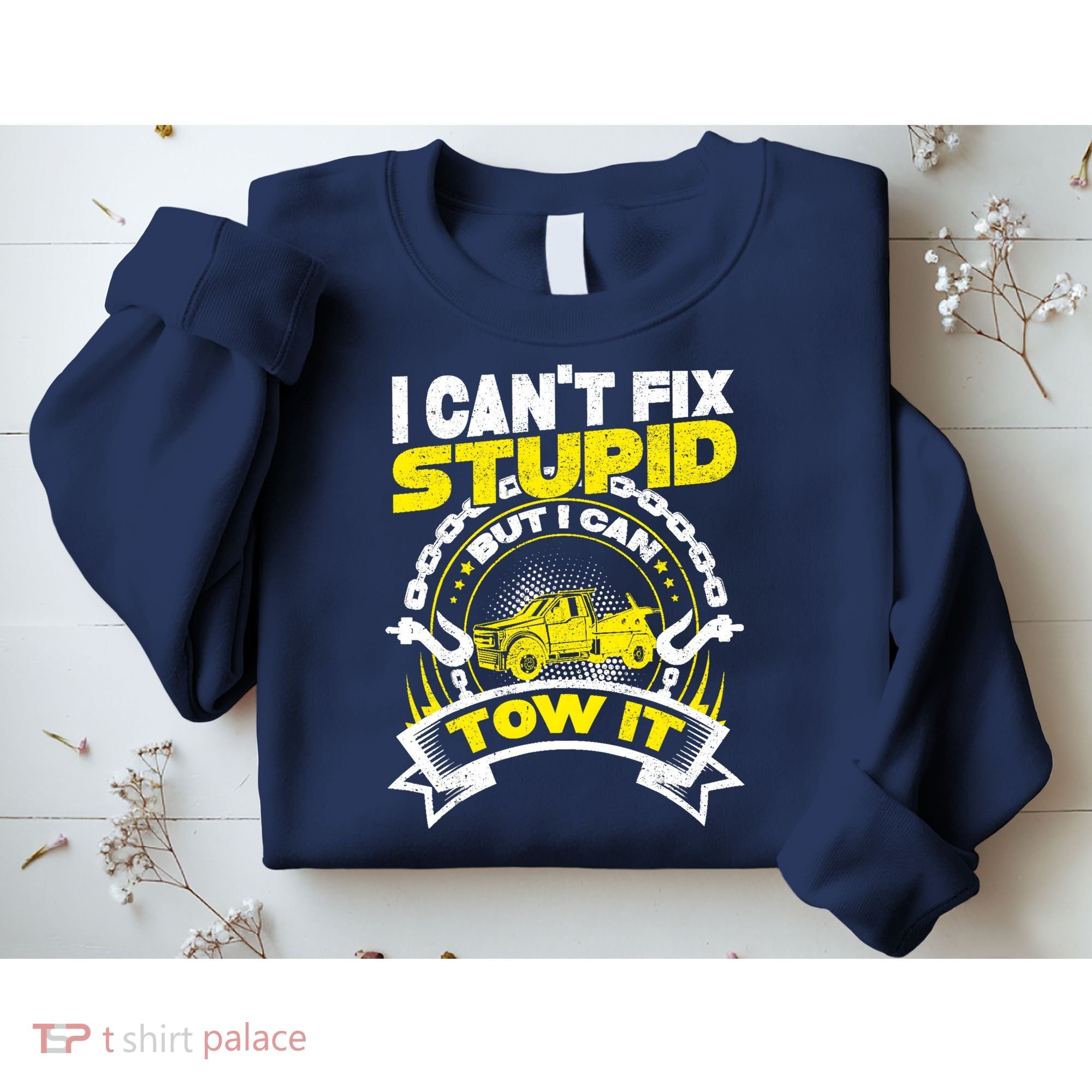 Tow Truck Driver Wrecker I CanT Fix Stupid But I Can Tow It Sweatshirt