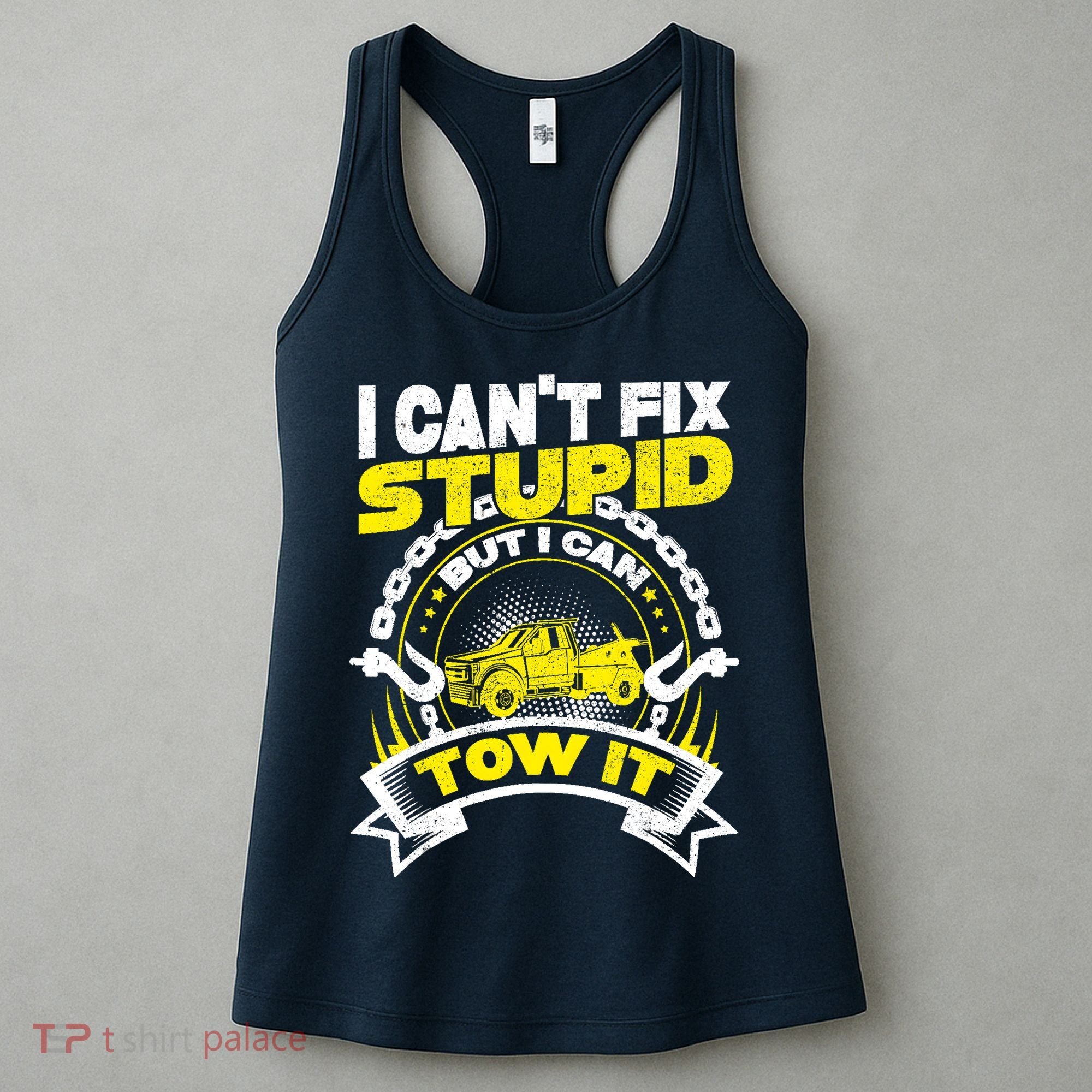 Tow Truck Driver Wrecker I CanT Fix Stupid But I Can Tow It Women's Tank Top