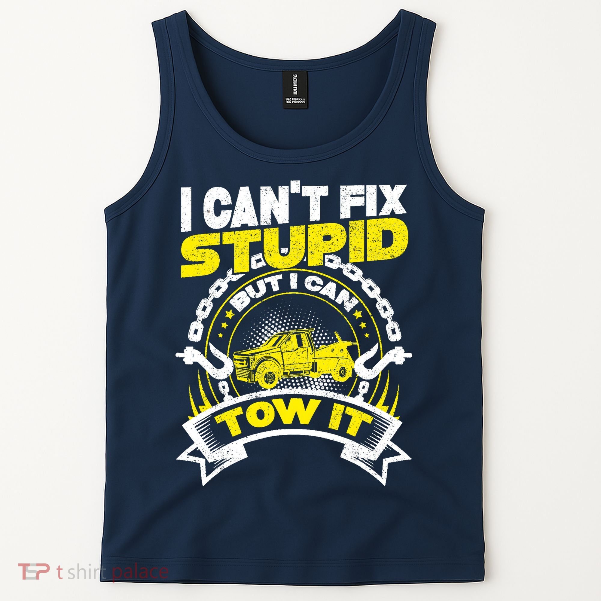 Tow Truck Driver Wrecker I CanT Fix Stupid But I Can Tow It Tank Top