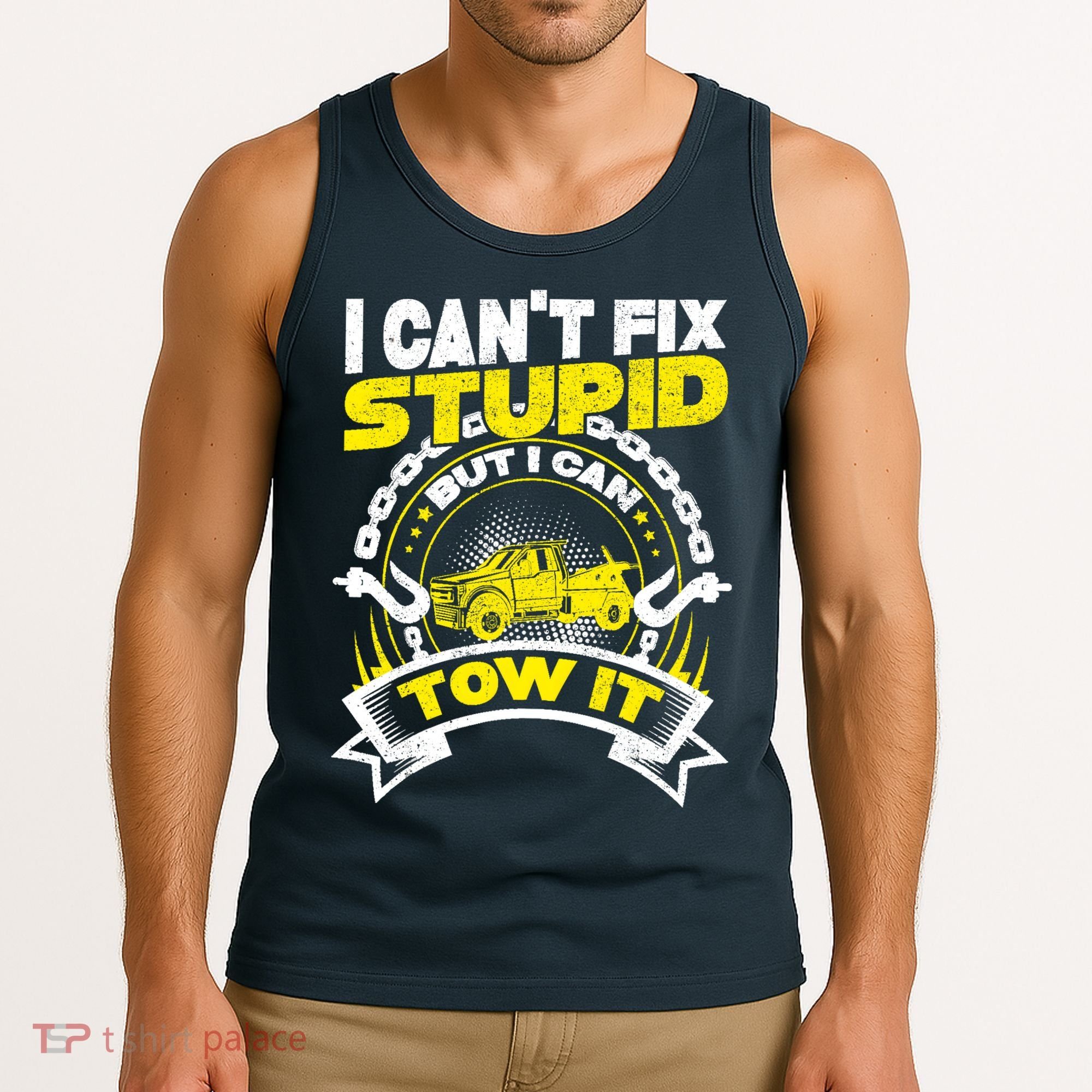 Tow Truck Driver Wrecker I CanT Fix Stupid But I Can Tow It Tank Top