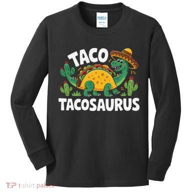 Tacosaurus Taco Dinosaur Funny Dino Cinco De Mayo Mexican Kids Long Sleeve Shirt