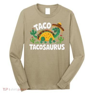 Tacosaurus Taco Dinosaur Funny Dino Cinco De Mayo Mexican Long Sleeve Shirt