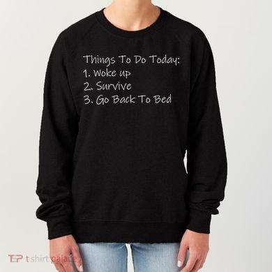 Things To Do Today Wake Up Survive Go Back To Bed Women's Sweatshirt