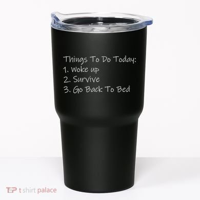 Things To Do Today Wake Up Survive Go Back To Bed Tumbler