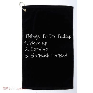 Things To Do Today Wake Up Survive Go Back To Bed Golf Towel