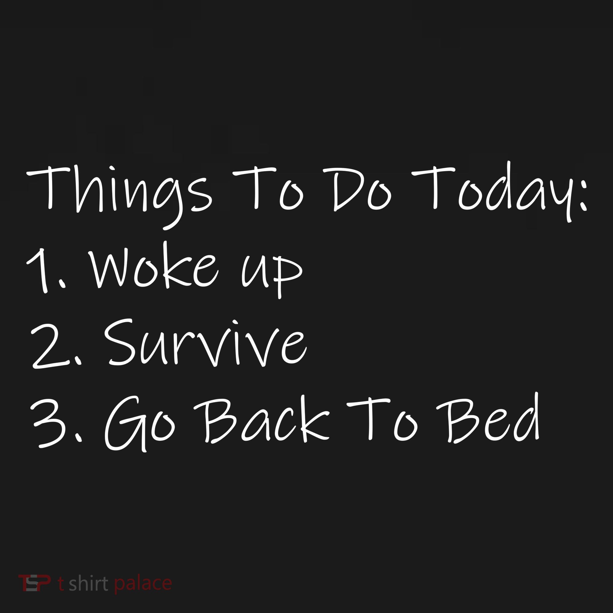 Things To Do Today Wake Up Survive Go Back To Bed Toddler T-Shirt