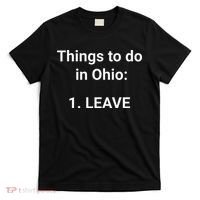 Things To Do In Ohio Leave Funny Ohio Memes T-Shirt thumb 0