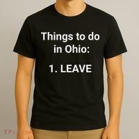 Things To Do In Ohio Leave Funny Ohio Memes T-Shirt thumb 3