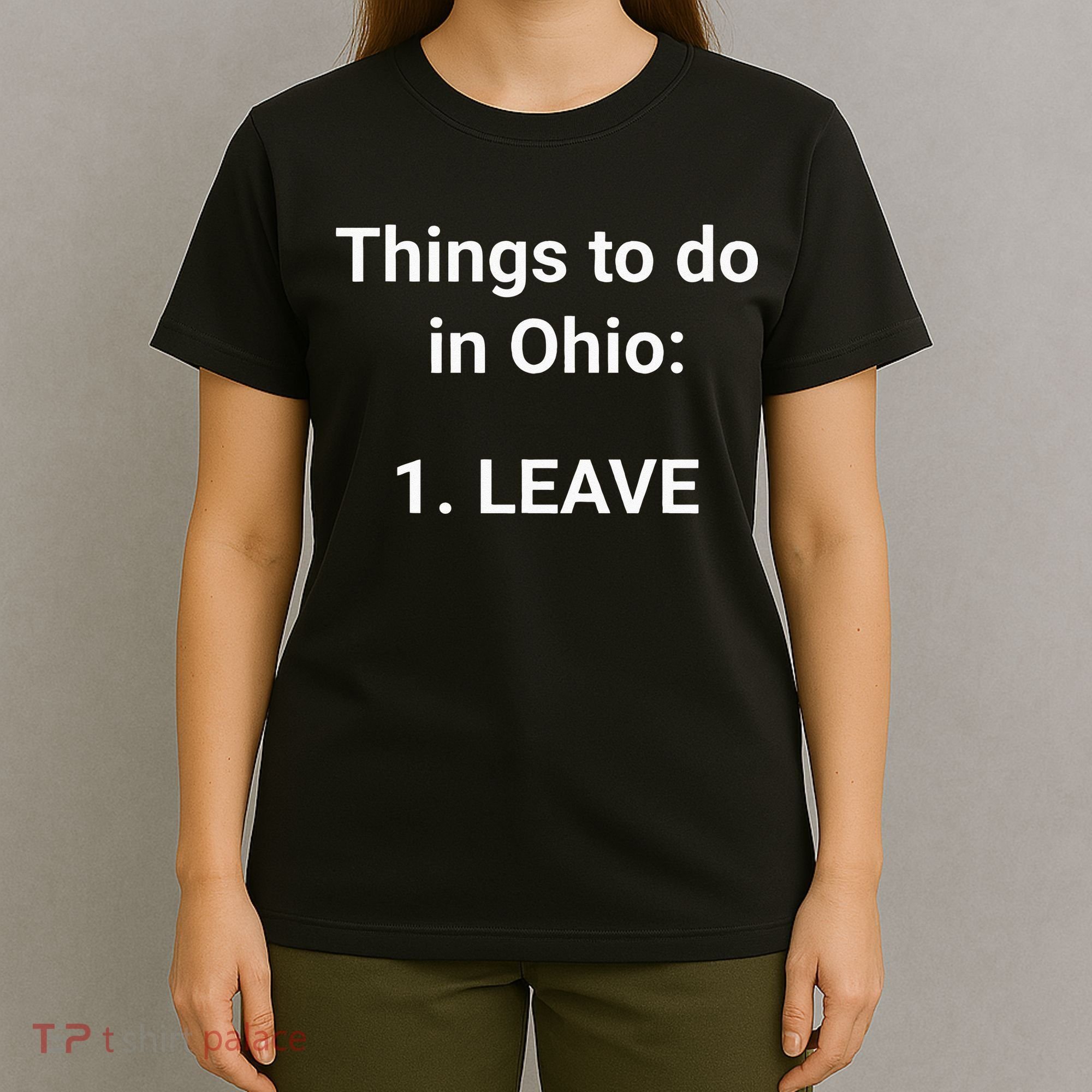 Things To Do In Ohio Leave Funny Ohio Memes T-Shirt