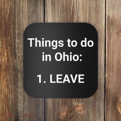 Things To Do In Ohio Leave Funny Ohio Memes Coaster