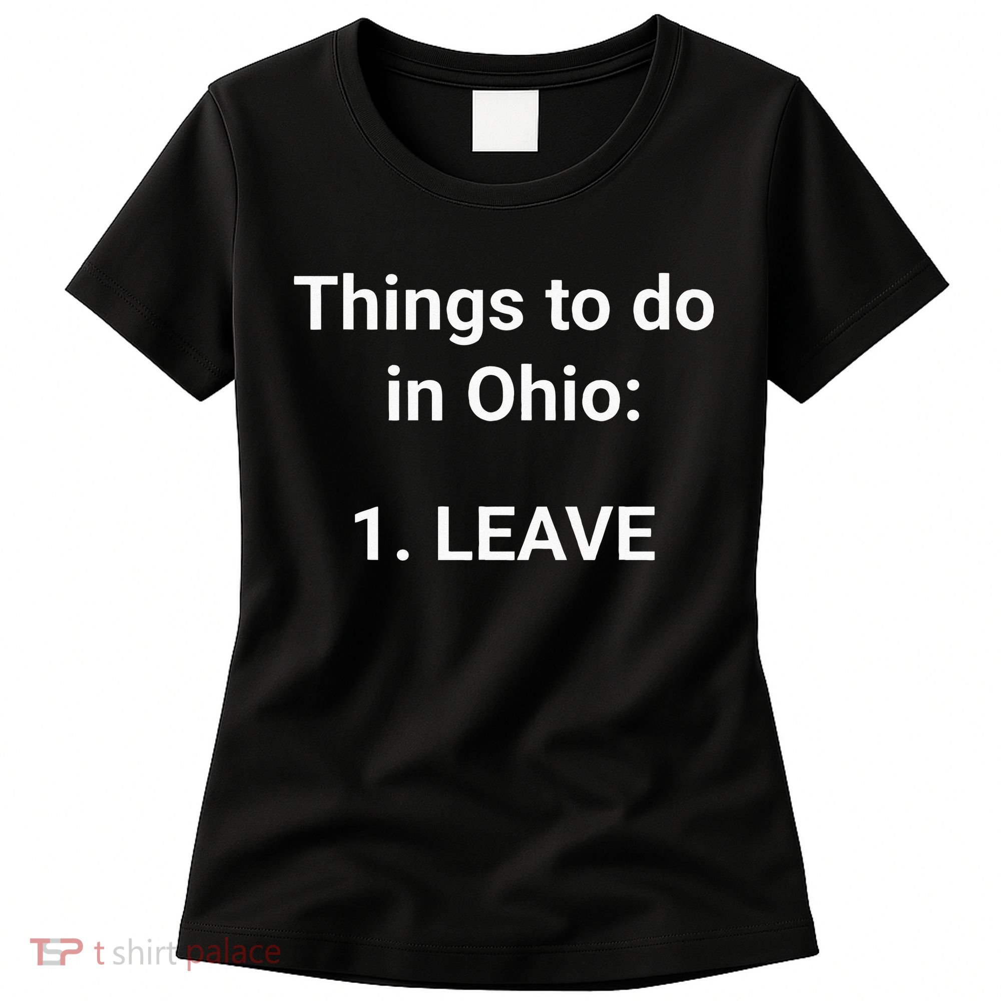 Things To Do In Ohio Leave Funny Ohio Memes Women's T-Shirt