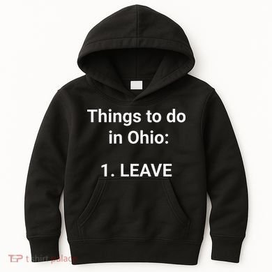 Things To Do In Ohio Leave Funny Ohio Memes Kids Hoodie