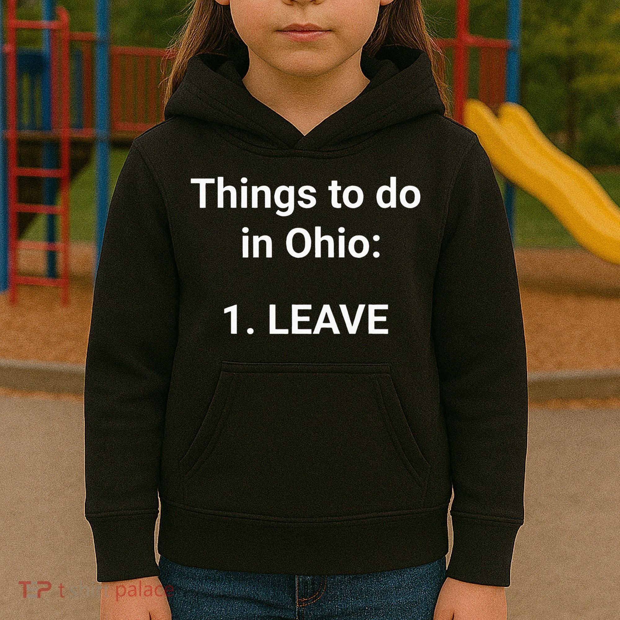 Things To Do In Ohio Leave Funny Ohio Memes Kids Hoodie